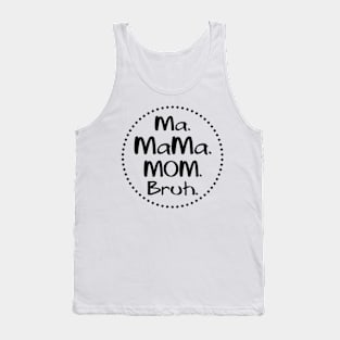 ma mama mom bruh Tank Top